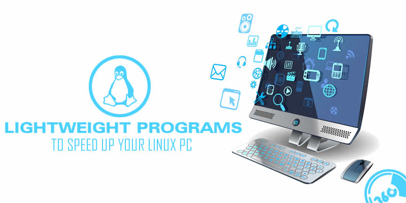 Lightweight Programs To Speed Up Your Linux PC