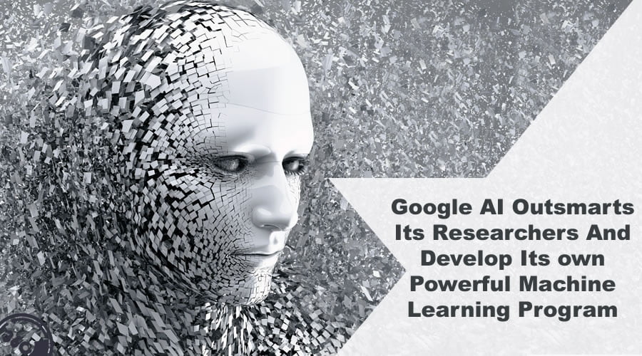 Google AI Develop Its own Powerful Machine Learning Program 1